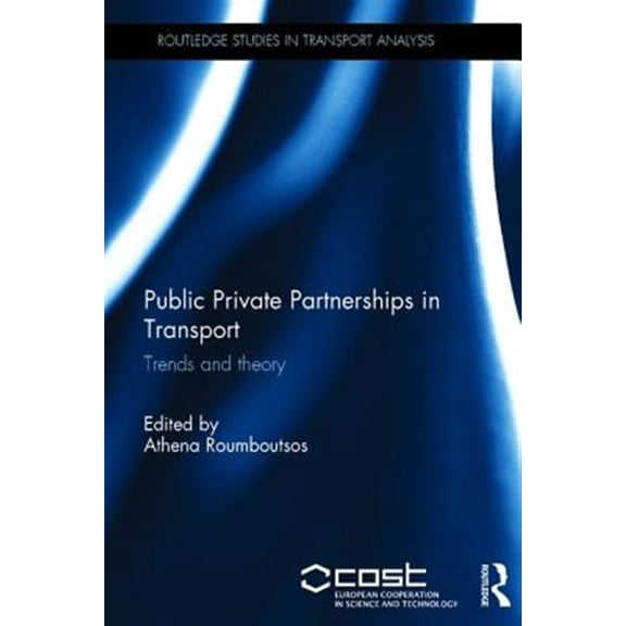 Pre-Owned Routledge Studies in Transport Analysis Public Private Partnerships in Transport: Trends and Theory, (Hardcover)
