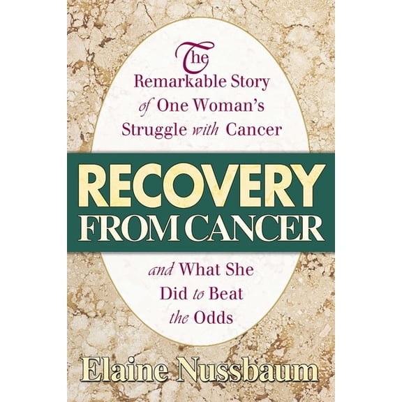 Recovery from Cancer: The Remarkable Story of One Woman's Struggle with Cancer and What She Did to Beat the Odds, (Paperback)
