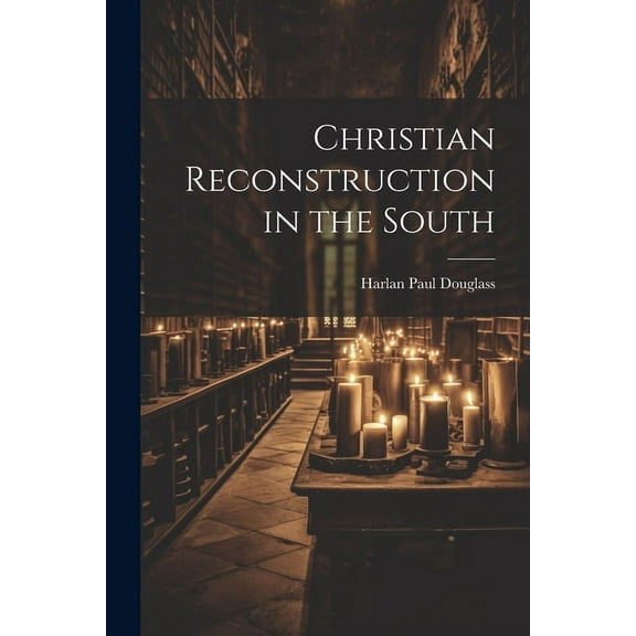 Christian Reconstruction in the South (Paperback)