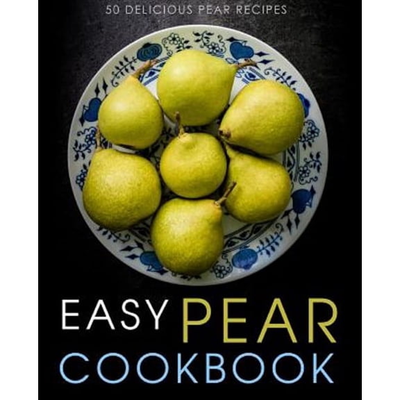 Easy Pear Cookbook: 50 Delicious Pear Recipes  Paperback  BookSumo Press