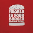 thumbnail image 1 of The World is Your Burger: A Cultural History, 1 of 2