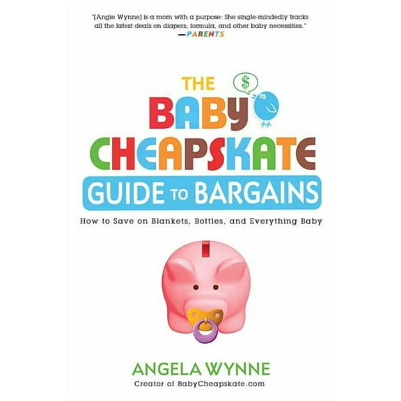The Baby Cheapskate Guide to Bargains: How to Save on Blankets, Bottles, and Everything Baby, (Paperback)