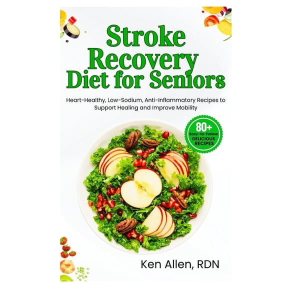 Stroke Recovery Diet for Seniors: Heart-Healthy, Low-Sodium, Anti-Inflammatory Recipes to Support Healing and Improve Mo, (Paperback)