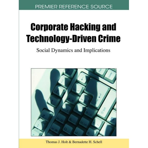 Corporate Hacking and Technology-Driven Crime: Social Dynamics and Implications, (Hardcover)