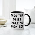 thumbnail image 4 of CafePress - Does This Shirt Make Me Look 50 - 11 oz Ceramic Mug - Novelty Coffee Tea Cup, 4 of 4