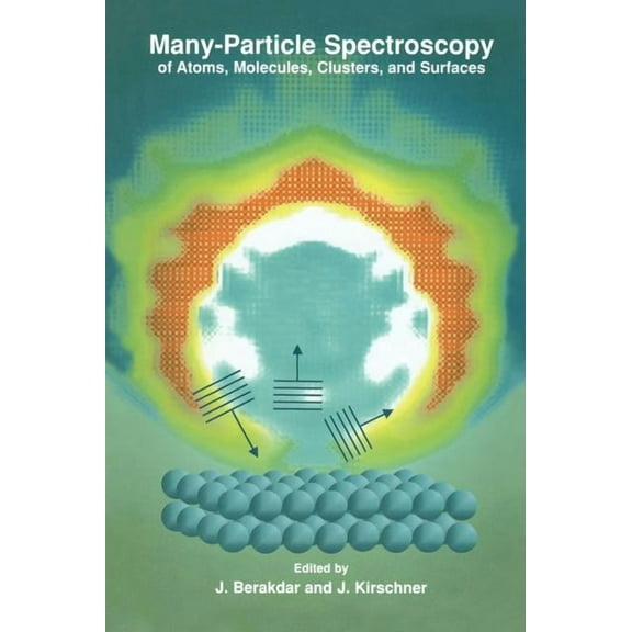 Many-Particle Spectroscopy of Atoms, Molecules, Clusters, and Surfaces, (Hardcover)