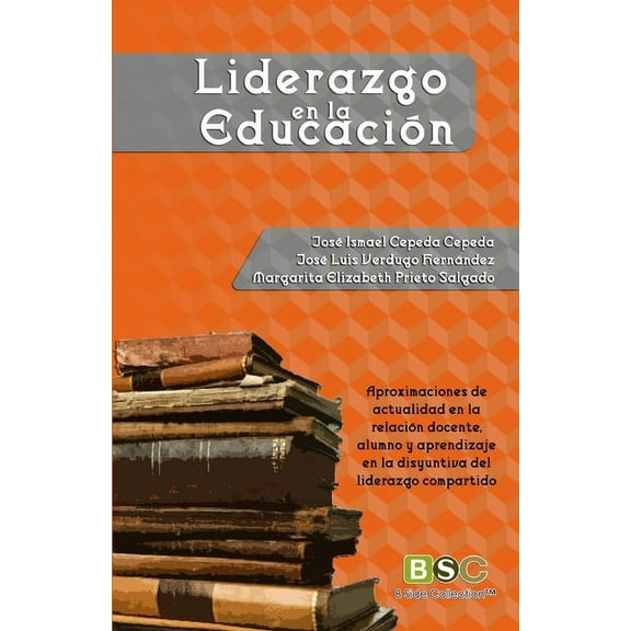 Liderazgo en la educacion: Aproximaciones de actualidad en la relación docente, alumno y aprendizaje en la disyuntiva de, (Paperback)