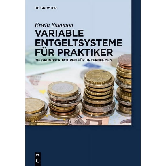 de Gruyter Praxishandbuch Variable Entgeltsysteme fÃ¼r Praktiker, (Hardcover)