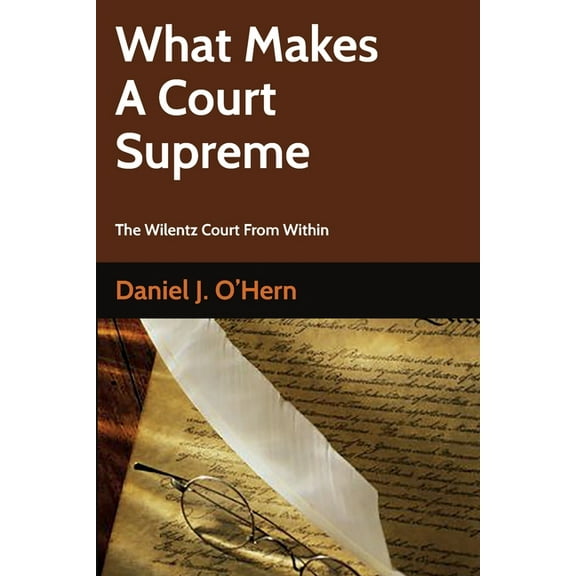 What Makes A Court Supreme: An Inside Look at the Wilentz NJ Supereme Court (Paperback) by Daniel J O'Hern