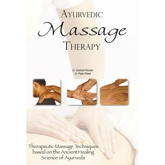Ayurvedic Massage Therapy : Therapeutic Massage Techniques Based on the Ancient Healing Science of Ayurveda (Paperback)