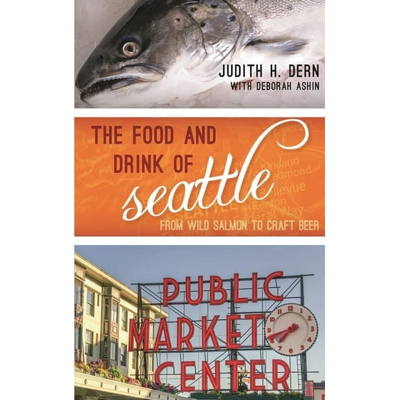 Big City Food Biographies Food and Drink of Seattle: From Wild Salmon to Craft Beer, (Hardcover)