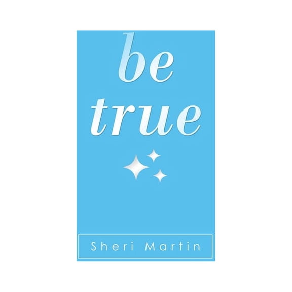 Be True (Paperback) by Sheri Martin