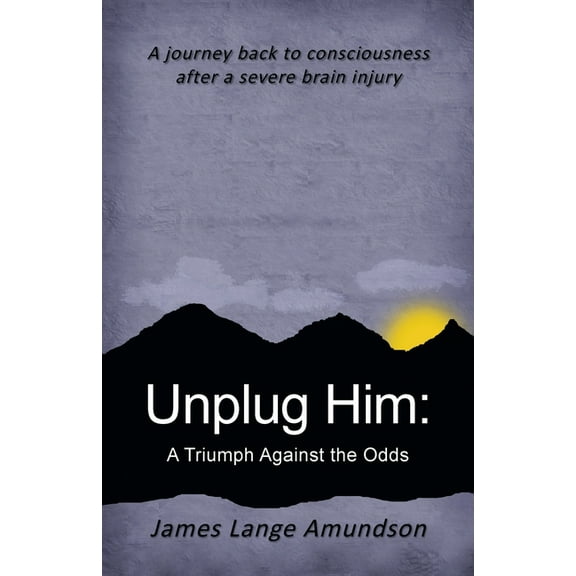 Unplug Him: A Triumph Against the Odds (Paperback) by James Lange Amundson