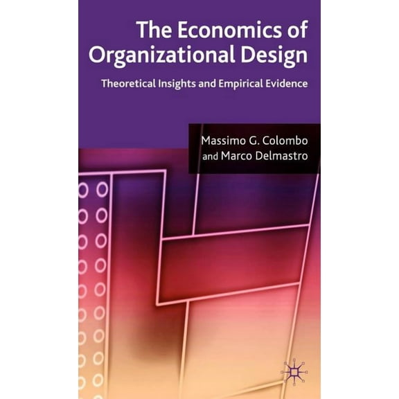 The Economics of Organizational Design: Theoretical Insights and Empirical Evidence, (Hardcover)