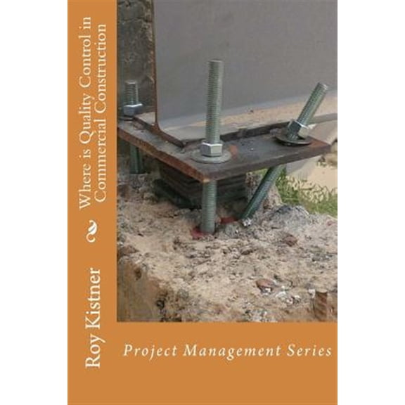 Pre-Owned Where is Quality Control in Commercial Construction: Project Management Series (Paperback) by Roy Kistner