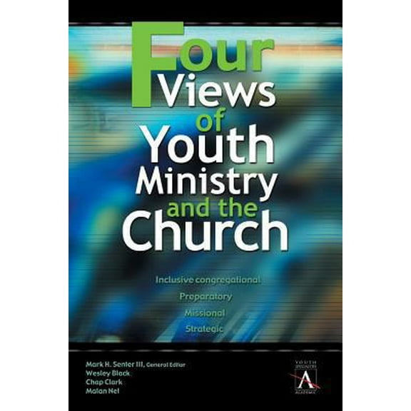 Pre-Owned Four Views of Youth Ministry and the Church: Inclusive Congregational, Preparatory, Missional, Strategic (Paperback) 0310234050 9780310234050