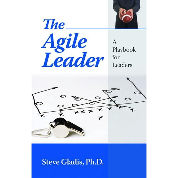 The Agile Leader : A Playbook for Leaders (Paperback)
