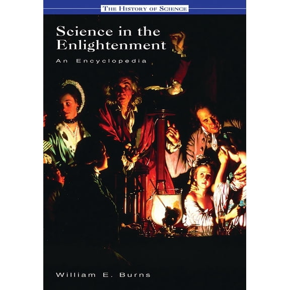 History of Science Science in the Enlightenment: An Encyclopedia, (Hardcover)