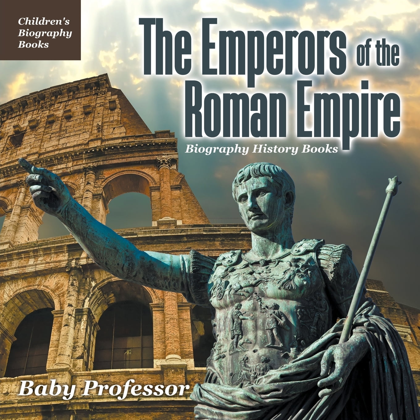 The Emperors of the Roman Empire Biography History Books Children's