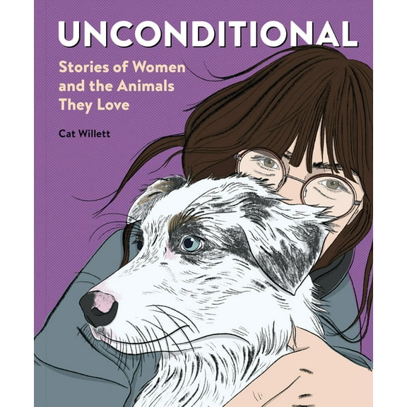 Unconditional: Stories of Women and the Animals They Love, (Paperback)