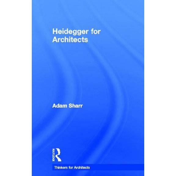 Thinkers for Architects Heidegger for Architects, (Hardcover)