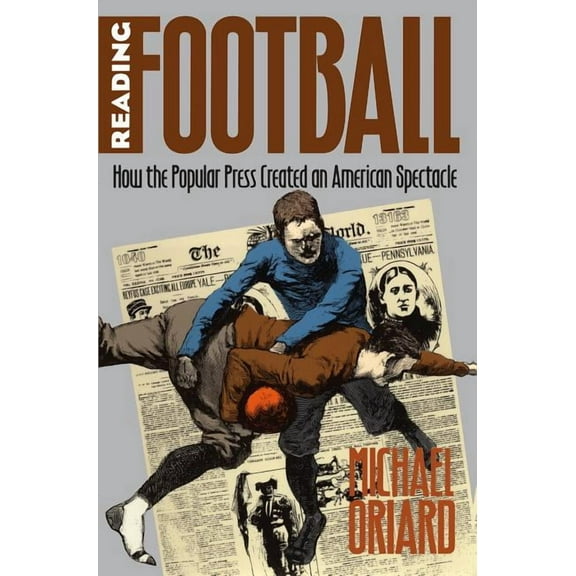 Cultural Studies of the United States Reading Football: How the Popular Press Created an American Spectacle, (Paperback)