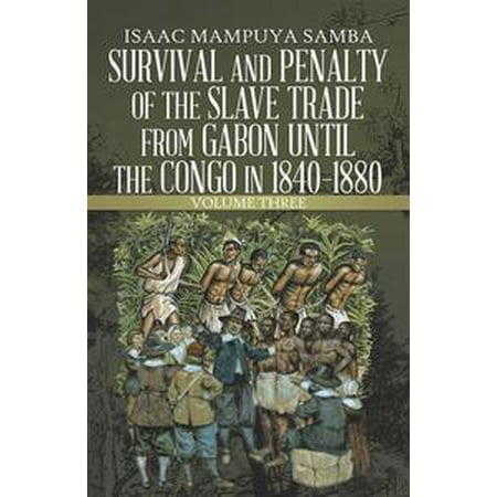 - Survival and Penalty of the Slave Trade from Gabon Until the Congo in 1840–1880 - eBook