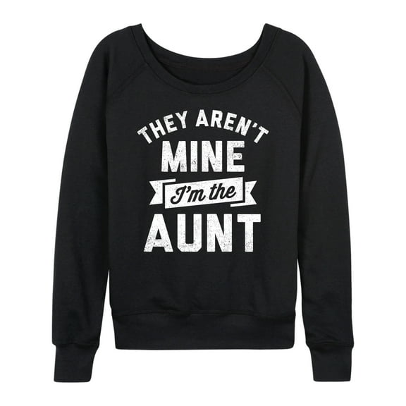Instant Message - They Aren't Mine I'm The Aunt - Women's Lightweight French Terry Long Sleeve Shirt