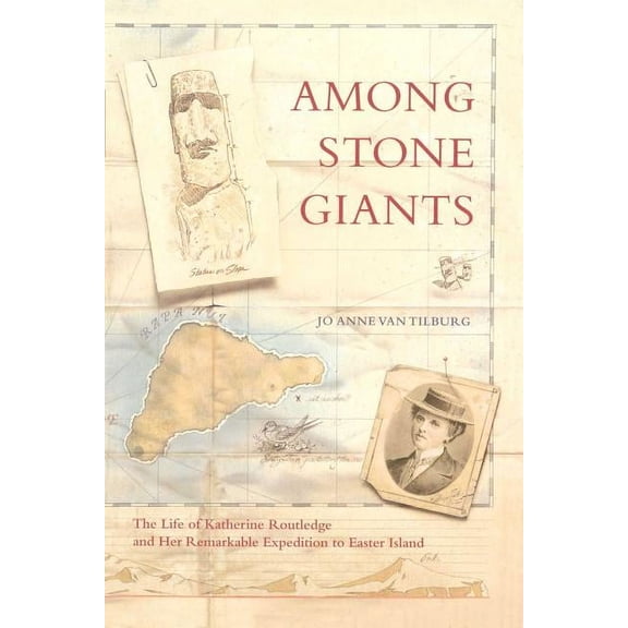 Among Stone Giants: The Life of Katherine Routledge and Her Remarkable Expedition to Easter Island, (Paperback)