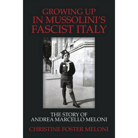 Growing up in Mussolini's Fascist Italy: The Story of Andrea Marcello Meloni, (Paperback)