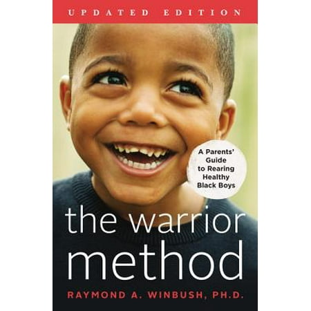 The Warrior Method, Updated Edition : A Parents' Guide to Rearing Healthy Black