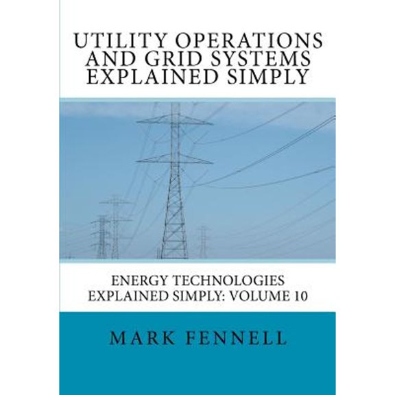 Pre-Owned Utility Operations and Grid Systems Explained Simply: Energy Technologies Explained Simply (Paperback) by Mark Fennell