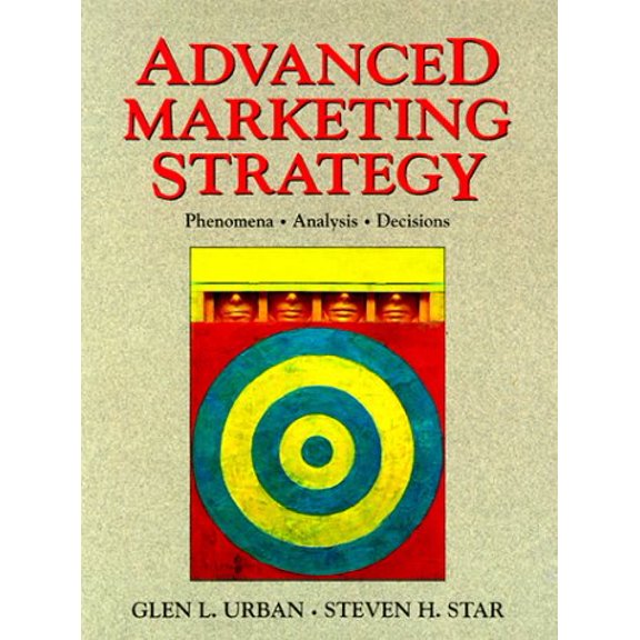 Pre-Owned Advanced Marketing Strategy: Phenomena, Analysis, and Decisions, 9780138519407, 0138519404, Paperback, 1 edition