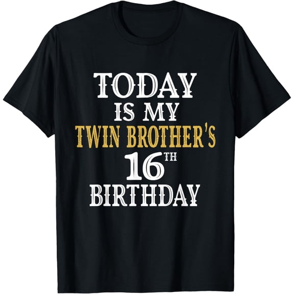Exquisite and comfortable-Today Is My Twin Brother's 16th Birthday Party 16 Years Old T-Shirt