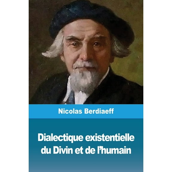 Dialectique existentielle du Divin et de l'humain, (Paperback)