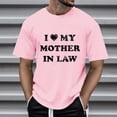 thumbnail image 2 of T Shirts for Man Mother Day I Love My Mother In Law Festive Short Sleeved Crew Neck Pink Tee Shirts Sizes M, 2 of 4