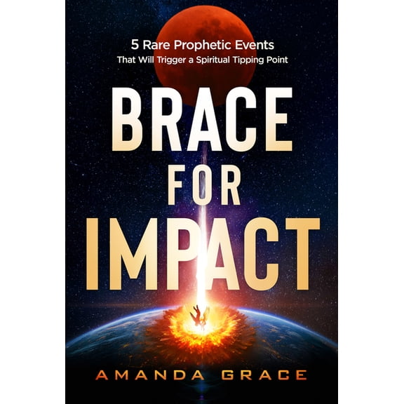 Brace for Impact: Five Rare Prophetic Events That Will Trigger a Spiritual Tipping Point, (Paperback)