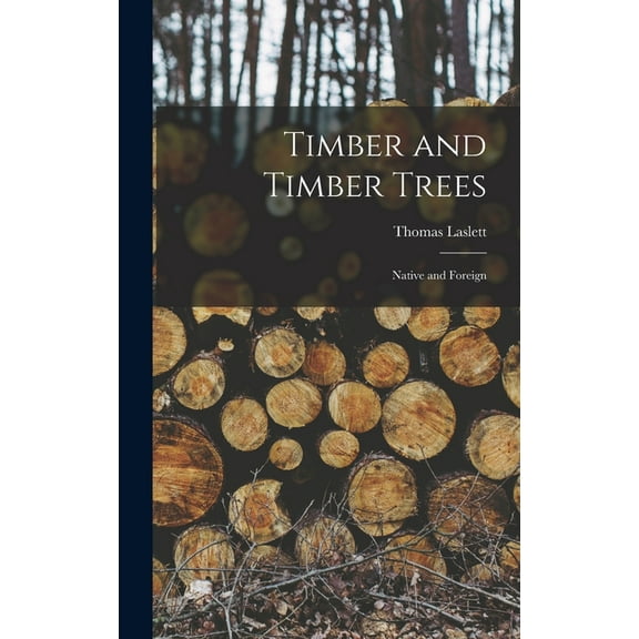 Timber and Timber Trees: Native and Foreign (Hardcover)