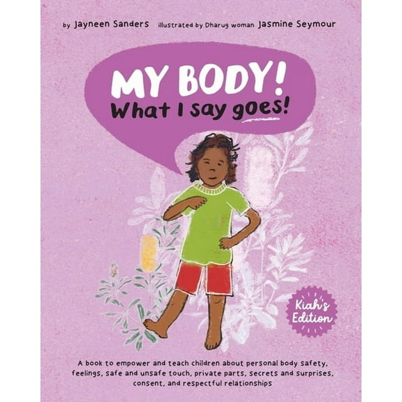 My Body! What I Say Goes! Kiah's Edition: Teach children about body safety, safe and unsafe touch, private parts, consen, (Paperback)