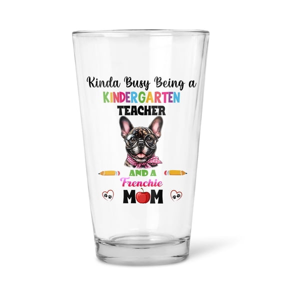 Kinda Busy Being Kindergarten Teacher and French Bulldog Mom 16oz Pint Beer Glass Mug Dog Lover Gifts Beer Glasses Cup - 02005