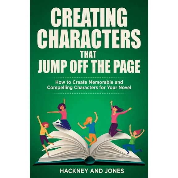 How to Write a Winning Fiction Book Outl Creating Characters That Jump Off The Page: How To Create Memorable And Compelling Characters For Your Novel, (Paperback)