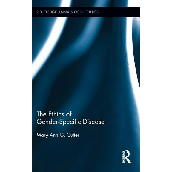 Routledge Annals of Bioethics The Ethics of Gender-Specific Disease, Book 11, (Hardcover)