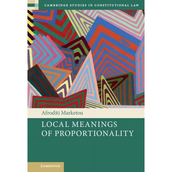 Cambridge Studies in Constitutional Law Local Meanings of Proportionality, (Hardcover)
