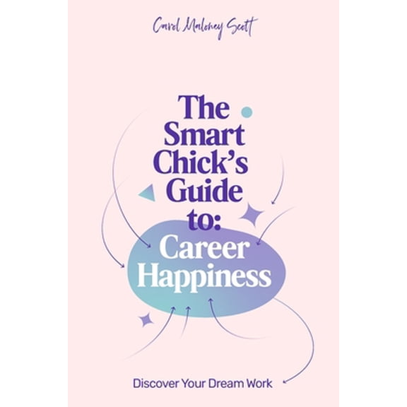 Pre-Owned The Smart Chick's Guide to Career Happiness: Discover Your Dream Work (Paperback) 1656523434 9781656523433
