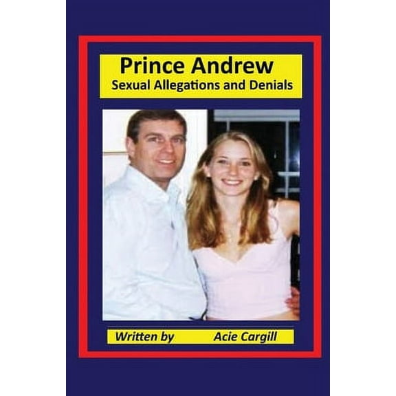Prince Andrew - Sexual Allegations and Denials (Paperback)