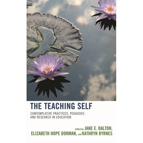 The Teaching Self: Contemplative Practices, Pedagogy, and Research in Education, (Paperback)
