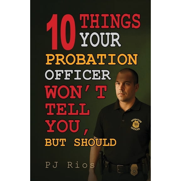 10 Things Your Probation Officer Won't Tell You But Should, (Paperback)