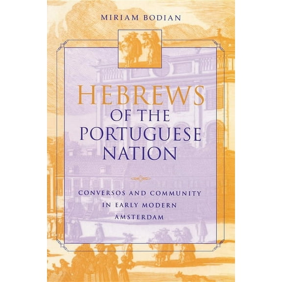 Modern Jewish Experience Hebrews of the Portuguese Nation: Conversos and Community in Early Modern Amsterdam, (Paperback)