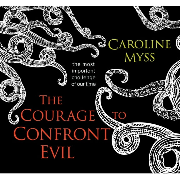 The Courage to Confront Evil: The Most Important Challenge of Our Time, (Audiobook)