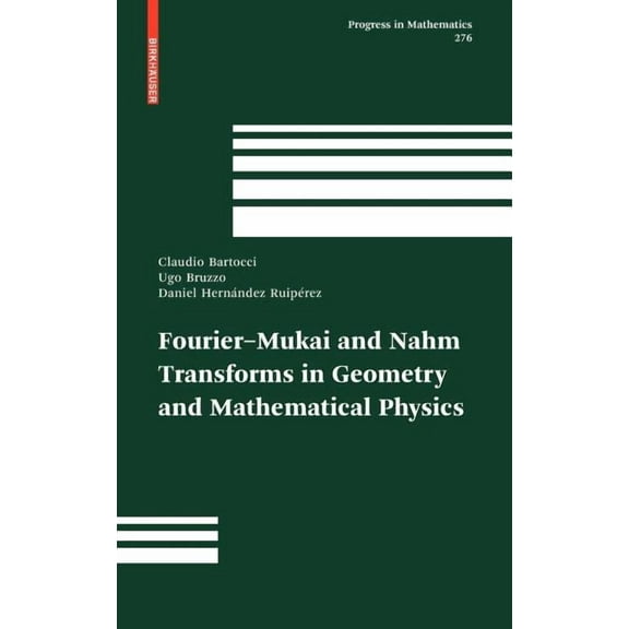 Progress in Mathematics Fourier-Mukai and Nahm Transforms in Geometry and Mathematical Physics, Book 276, (Hardcover)